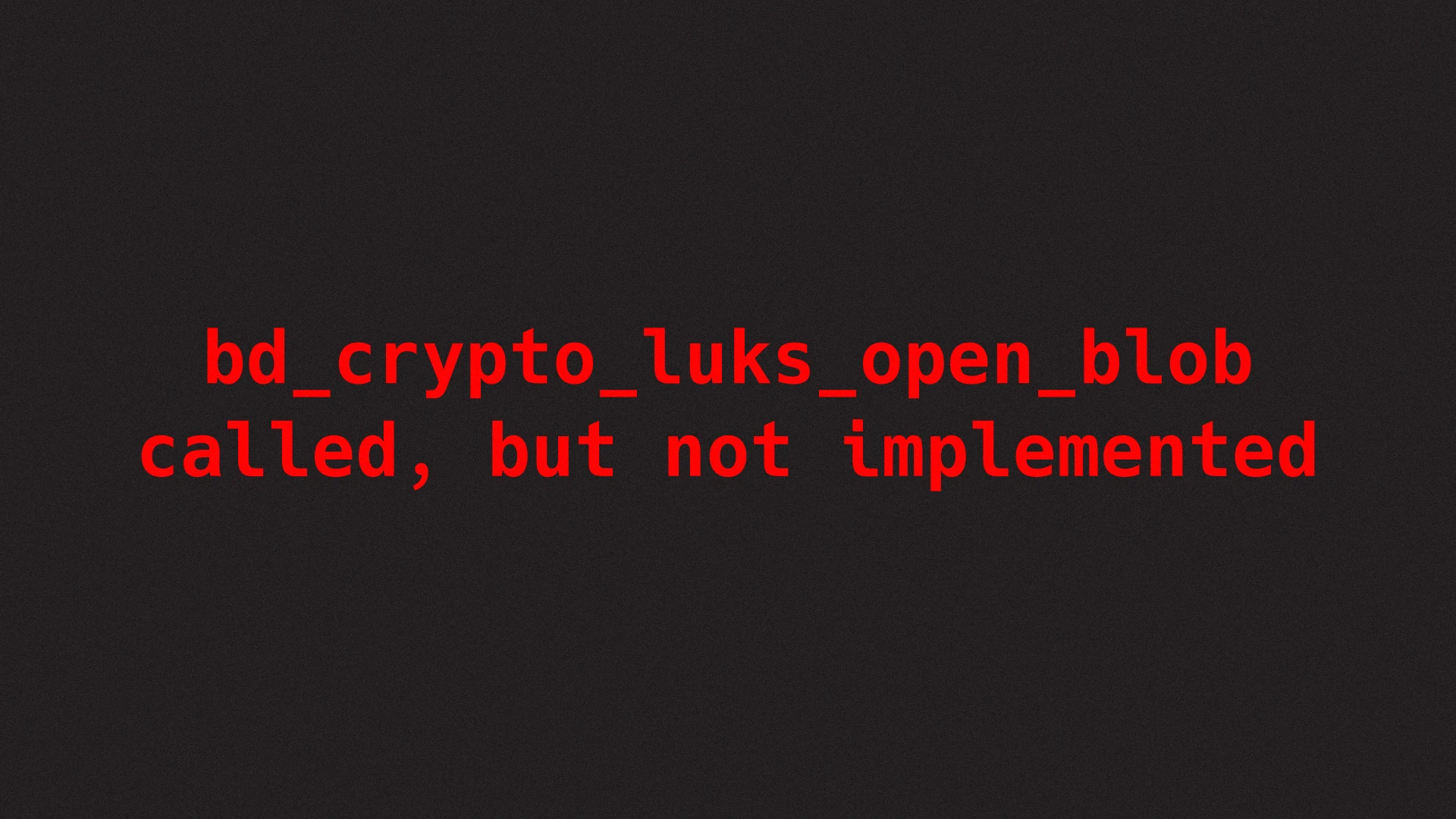 Error «bd_crypto_luks_open_blob called, but not implemented».